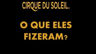 O QUE ELES
FIZERAM?
 