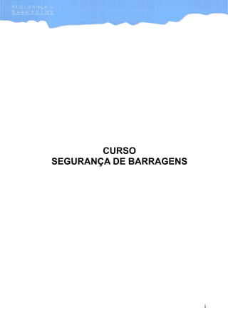 1
CURSO
SEGURANÇA DE BARRAGENS
 