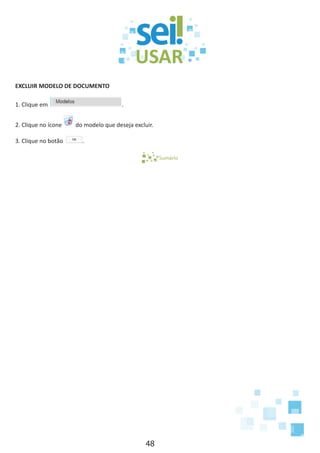 48
EXCLUIR MODELO DE DOCUMENTO
1. Clique em .
2. Clique no ícone do modelo que deseja excluir.
3. Clique no botão .
Sumário
 