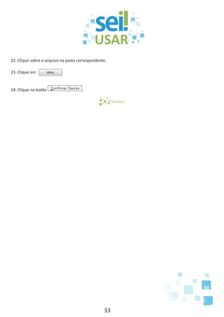 53
22. Clique sobre o arquivo na pasta correspondente.
23. Clique em
24. Clique no botão .
Sumário
 