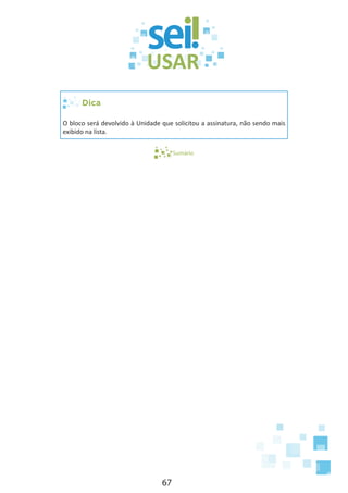 67
Dica
O bloco será devolvido à Unidade que solicitou a assinatura, não sendo mais
exibido na lista.
Sumário
 