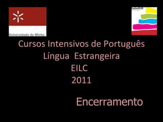 Cursos Intensivos de Português Língua  Estrangeira EILC  2011 Encerramento 