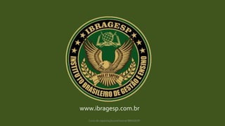 Curso de capacitação profissional IBRAGESP
www.ibragesp.com.br
 