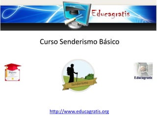 http://www.educagratis.org
Curso Senderismo Básico
 