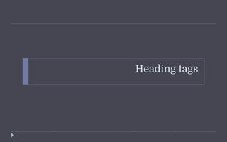Heading tags
 
