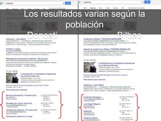 Los resultados varian según la
población
Donosti Bilbao
 