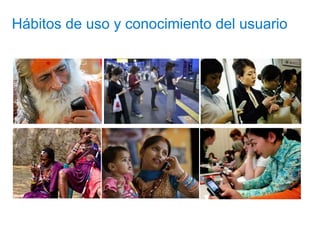 Hábitos de uso y conocimiento del usuario
 