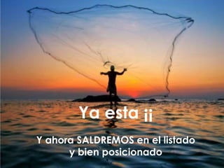 Ya esta ¡¡
Y ahora SALDREMOS en el listado
y bien posicionado
 