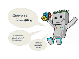GPO - Optimización Seo local
Quiero ser
tu amigo ¡¡
Tu nombre?
Donde vives?
Tu teléfono...
Pero en
formato
texto
 