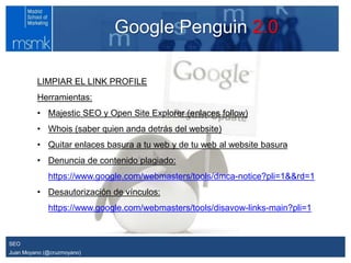 Módulo XX. Prof. XXXX
Curso Superior
Gestión de Sociedades yJuan Moyano (@cruzmoyano)
Google Penguin 2.0
SEO
LIMPIAR EL LI...
