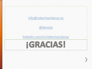 info@robertoardanaz.es
@denoto
linkedin.com/in/robertoardanaz
 