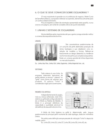 6. O QUE SE DEVE CONHECER SOBRE ESQUADRIAS ?
7. LINHAS E SISTEMAS DE ESQUADRIAS
LINHAS
Ex.: Linha Asa Flex, Linha GII, Linha Suprema, Linha Imperial Line, etc.
SISTEMAS
PADRÃO OU BITOLA
05
 