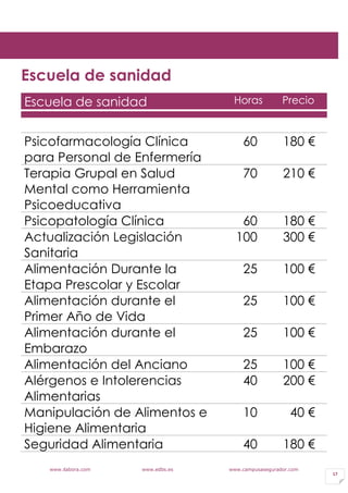 www.ilabora.com www.edbs.es www.campusasegurador.com
17
Escuela de sanidad
Escuela de sanidad Horas Precio
Psicofarmacolog...
