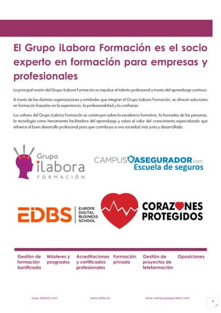 www.ilabora.com www.edbs.es www.campusasegurador.com
2
El Grupo iLabora Formación es el socio
experto en formación para em...