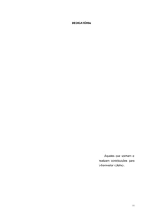 iii
DEDICATÓRIA
Àqueles que sonham e
realizam contribuições para
o bem-estar coletivo.
 