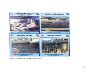 83
FIGURA 17 – ESTAÇÃO DE TRATAMENTO DE ESGOTO
 
