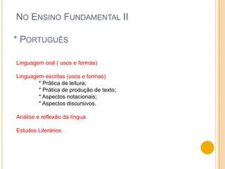 Ciências:Ser humano e saúde;Ambiente;Recursos tecnológicos.