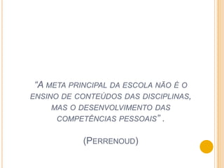  Aprendizagem por problemas ( saber-fazer) – o que lhe confere habilidade;