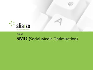 SMO (Social Media Optimization)
CURSO
 