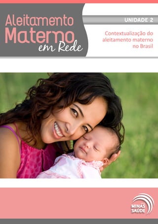 Unidade 2
Contextualização do
aleitamento materno
no Brasil

 