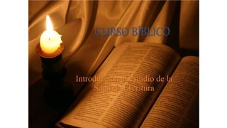 CURSO BÍBLICO
Introducción al estudio de la
Sagrada Escritura
 