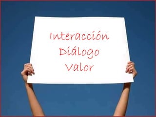 Interacción Diálogo Valor 