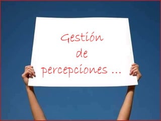 Gestión de percepciones … 