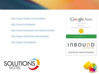 http://www.twitter.com/retoleder   http://linkd.in/retoleder http://www.facebook.com/solutionshotel http://www.slideshare.net/retoleder   http://gplus.to/retoleder   