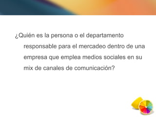 ¿Quién es la persona o el departamento respons able para el mercadeo dentro de una empresa que emplea medios sociales en su mix de canales de comunicación? 