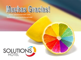 www.solutionshotel.com facebook.com/solutionshotel Muchas Gracias! 