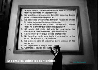 ¿Qué es el contenido de
calidad y que aporta valor?
Contenido relevante: De interés, para una
audiencia concreta, temporal...