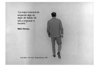 Reputación digital y su gestión
“La mejor manera de
empezar algo es
dejar de hablar de
ello y empezar a
hacerlo.”
Walt Disney
Yves Klein - The Void (Empty Room), 1961
 