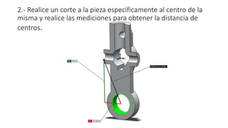 2.- Realice un corte a la pieza específicamente al centro de la
misma y realice las mediciones para obtener la distancia de
centros.
 