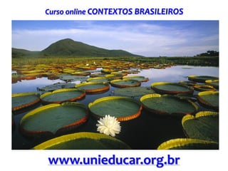Curso online CONTEXTOS BRASILEIROS

www.unieducar.org.br

 