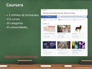•Coursera

•   + 2 milhões de formandos
•   215 cursos
•   20 categorias
•   33 universidades




https://www.coursera.org/


                               www.vascomarques.net
 