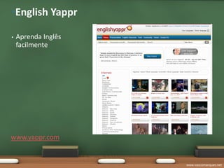 •English Yappr

•   Aprenda Inglês
    facilmente




www.yappr.com


                     www.vascomarques.net
 