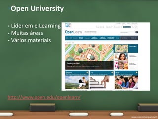 •Open University

• Líder em e-Learning
• Muitas áreas
• Vários materiais




http://www.open.edu/openlearn/


                                 www.vascomarques.net
 
