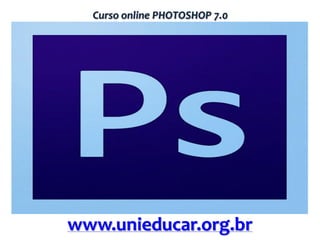 Curso online PHOTOSHOP 7.0

www.unieducar.org.br

 