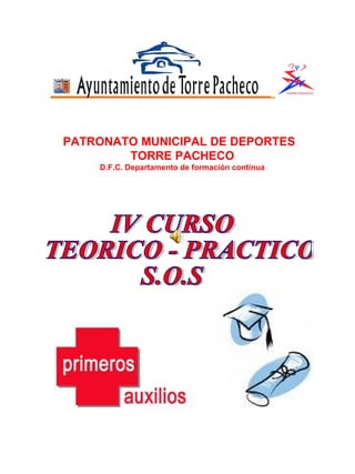 IV CURSO TEORICO - PRACTICO  S.O.S PATRONATO MUNICIPAL DE DEPORTES  TORRE PACHECO D.F.C. Departamento de formación continua 
