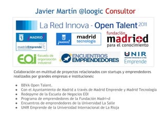 Javier Martín @loogic Consultor

Colaboración en multitud de proyectos relacionados con startups y emprendedores
realizado...