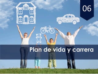 06
Plan de vida y carrera
 