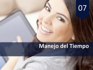 07
Manejo del	Tiempo
 