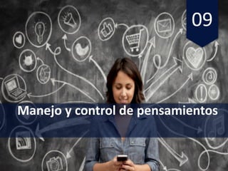09
Manejo y	control	de	pensamientos
 