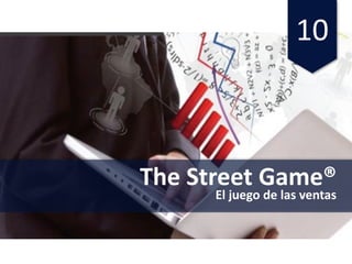 10
The	Street	Game®
El	juego de	las ventas
 