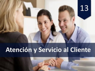 13
Atención y	Servicio al	Cliente
 