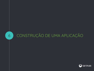 CONSTRUÇÃO DE UMA APLICAÇÃO6
 