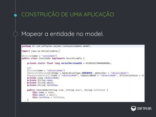 Mapear a entidade no model.
CONSTRUÇÃO DE UMA APLICAÇÃO
 