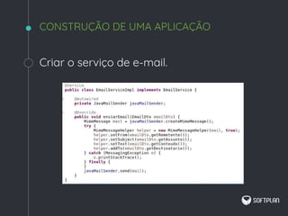 Criar o serviço de e-mail.
CONSTRUÇÃO DE UMA APLICAÇÃO
 