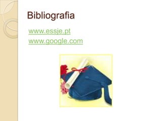 Bibliografia
www.essje.pt
www.google.com
 