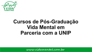 Cursos de Pós-Graduação
Vida Mental em
Parceria com a UNIP
 